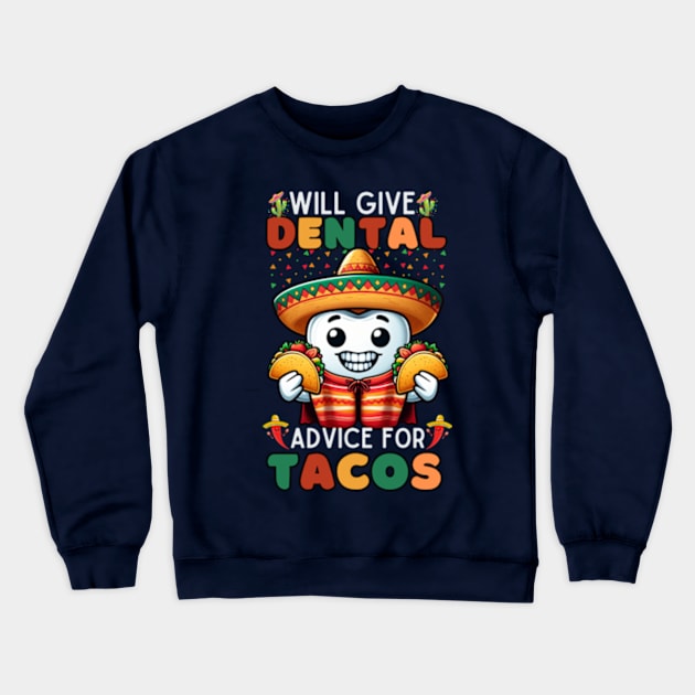 Cute Will Give Dental Advice For Tacos Dentist Cinco De Mayo Crewneck Sweatshirt by lostology